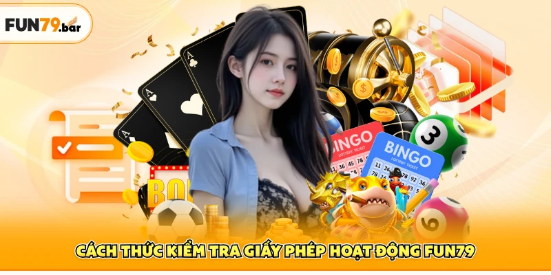 Cách thức kiểm tra giấy phép hoạt động FUN79
