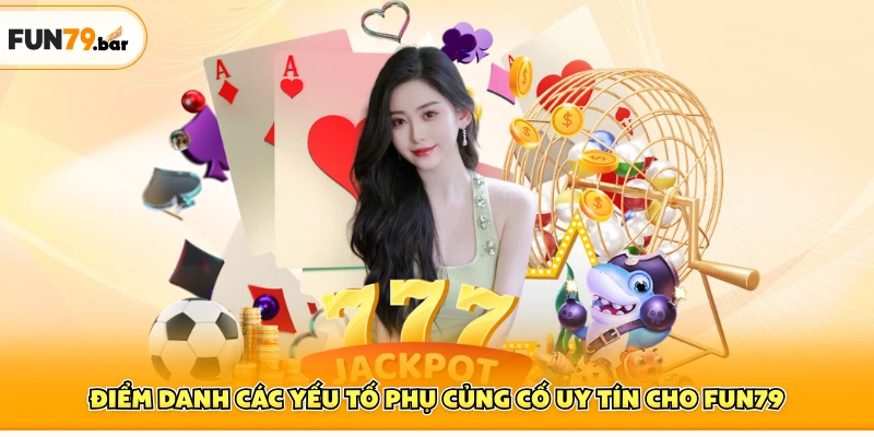 Điểm danh các yếu tố phụ củng cố uy tín cho FUN79
