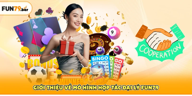 Giới thiệu về mô hình hợp tác đại lý FUN79