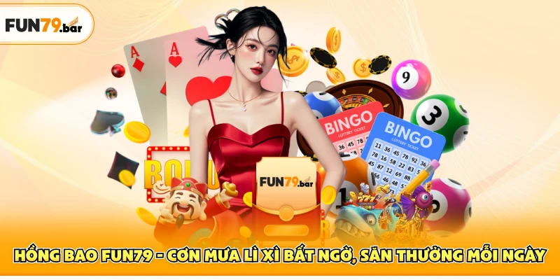 Hồng Bao FUN79 - Cơn Mưa Lì Xì Bất Ngờ, Săn Thưởng Mỗi Ngày