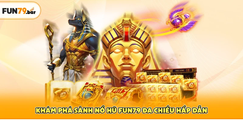 Khám phá sảnh nổ hũ FUN79 đa chiều hấp dẫn